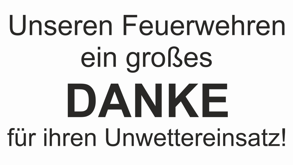 Ein großes DANKE unseren Feuerwehren für ihren Unwettereinsatz!